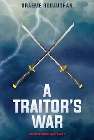 A Traitor's War: The Metaframe War: Book 2