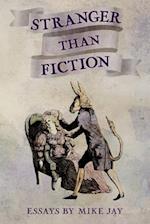 Stranger Than Fiction: Essays by Mike Jay 