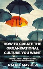 How To Create The Organisational Culture You Want