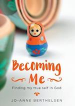 Becoming Me: Finding my true self in God 