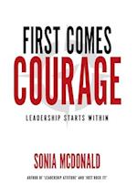 First Comes Courage: Leadership Starts Within 