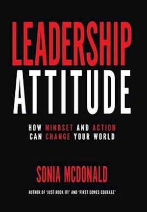 Leadership Attitude: How Mindset and Action can Change Your World