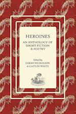 Heroines: An Anthology of Short Fiction and Poetry 