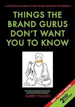 Things the Brand Gurus don't want you to know (2nd Edition)