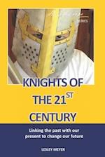 Knights of the 21st Century: Linking the past with the present to change our future. 