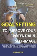 Goal setting to improve your potential and self-image: By knowing what you want, you will be able to achieve it and more, empowering yourself. 