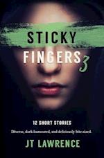 Sticky Fingers 3: More Deliciously Twisted Short Stories 