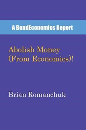 Abolish Money (From Economics)!