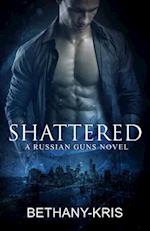 Shattered: A Russian Guns Novel 