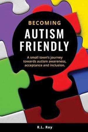 Becoming Autism Friendly: A small town's journey towards autism awareness, acceptance and inclusion.