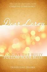 Dear Leroy : Forgive The Bully, Follow Your Bliss