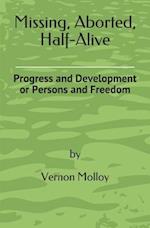 Missing, Aborted, Half-Alive: Progress and Development or Persons and Freedom 