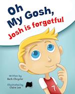 Oh My Gosh, Josh Is Forgetful