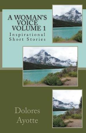 A Woman's Voice Inspirational Short Stories Volume 1