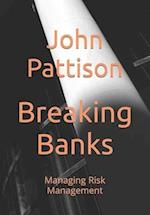 Breaking Banks: Managing Risk Management 
