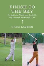 Finish To The Sky: The Golf Swing Moe Norman Taught Me: Golf Knowledge Was His Gift To Me 