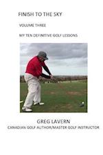 Finish to the Sky Volume Three: My Ten Definitive Golf Lessons 