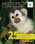 Wildlife in Central America 2: 25 More Amazing Animals Living in Tropical Rainforest and River Habitats 