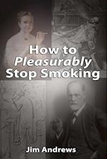 How to Pleasurably Stop Smoking