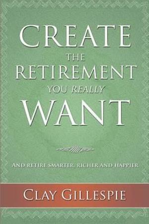 Create the Retirement You Really Want