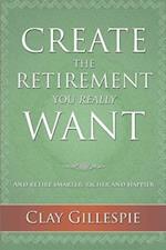 Create the Retirement You Really Want