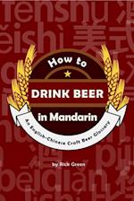 How to Drink Beer in Mandarin: An English-Chinese Craft Beer Glossary (2nd Edition)