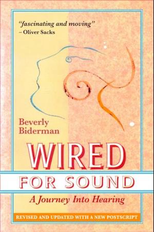 Wired For Sound: A Journey Into Hearing, Revised And Updated, With A New Postscript