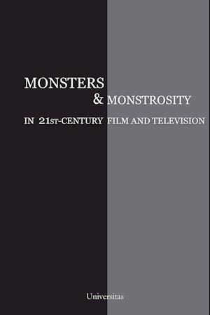 Monsters and Monstrosity in 21st-Century Film and Television