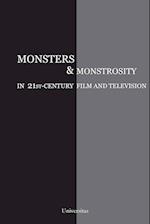 Monsters and Monstrosity in 21st-Century Film and Television