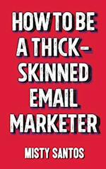 How To Be A Thick-Skinned Email Marketer 