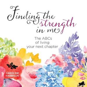 Finding the strength in me: The ABCs of living your next chapter