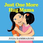 Just One More Hug Mama