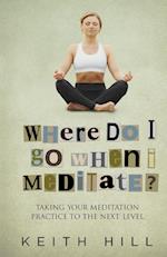 Where Do I Go When I Meditate?
