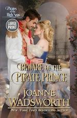 Beware of the Pirate Prince: Pirates of the High Seas (Large Print) 