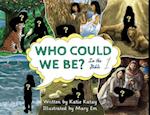 Who Could We Be: in the Bible volume 1 