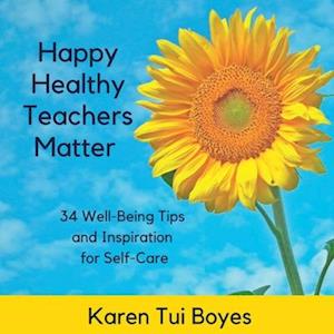 Happy Healthy Teachers Matter - 34 Well-Being Tips