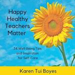 Happy Healthy Teachers Matter - 34 Well-Being Tips 