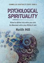 Psychological Spirituality: How to delve into who you are to discover who you REALLY are 
