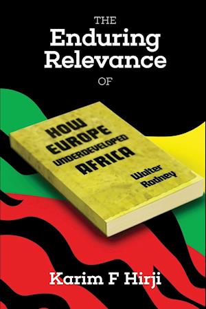 The Enduring Relevance of Walter Rodney's How Europe Underdeveloped Africa