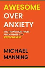 AWESOME OVER ANXIETY: The Transition from Anxiousness to Awesomeness 