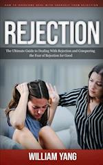 Rejection: How to Overcome Deal With Yourself From Rejection (The Ultimate Guide to Dealing With Rejection and Conquering the Fear of Rejection for Go