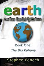 Earth Been There Done That Got the T-shirt: Book 1: The Big Kahuna 