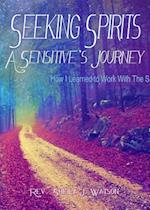 Seeking Spirits:  A Sensitive's Journey