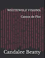 WH1TEW0LF V1SIONS: Cantos de Flor 