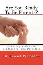 Are You Ready to Be Parents? Parenting with Confidence, Love, and Direction