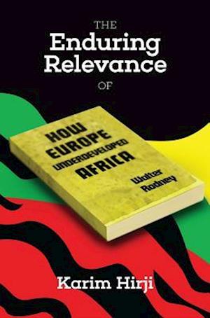 Enduring Relevance of Walter Rodney's How Europe Underdeveloped Africa