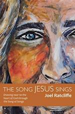 The Song Jesus Sings : Drawing near to the heart of God through the Song of Songs