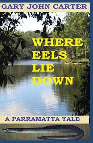 WHERE EELS LIE DOWN: A PARRAMATTA TALE