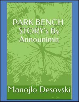 PARK BENCH STORY's By Announimis Author Manojlo Desovski