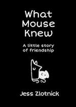 What Mouse Knew: a little story of friendship 